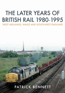 The Later Years of British Rail 1980-1995: West Midlands, Wales and South-West England, Paperback / softback Book The Later Years of British Rail 1980-1995: West Midlands, Wales and South-West England, Paperback / softback Book