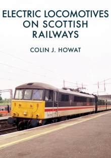 Electric Locomotives on Scottish Railways, Paperback / softback Book Electric Locomotives on Scottish Railways, Paperback / softback Book