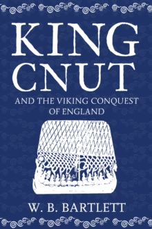 King Cnut and the Viking Conquest of England 1016, Paperback / softback Book King Cnut and the Viking Conquest of England 1016, Paperback / softback Book