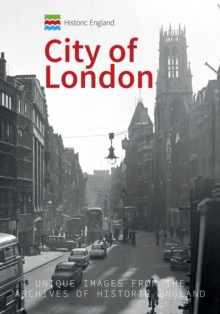 Historic England: City of London : Unique Images from the Archives of Historic England, Paperback / softback Book Historic England: City of London : Unique Images from the Archives of Historic England, Paperback / softback Book