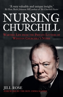 Nursing Churchill : Wartime Life from the Private Letters of Winston Churchill's Nurse, Hardback Book Nursing Churchill : Wartime Life from the Private Letters of Winston Churchill's Nurse, Hardback Book