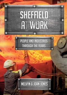 Sheffield at Work : People and Industries Through the Years, Paperback / softback Book Sheffield at Work : People and Industries Through the Years, Paperback / softback Book