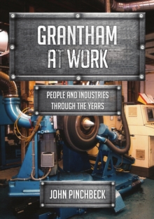 Grantham at Work : People and Industries Through the Years