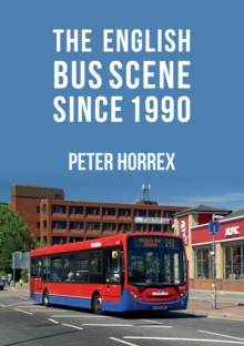 The English Bus Scene Since 1990, Paperback / softback Book The English Bus Scene Since 1990, Paperback / softback Book