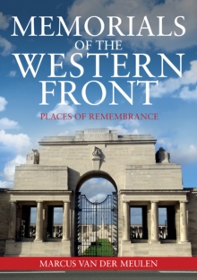Memorials of the Western Front : Places of Remembrance, Paperback / softback Book Memorials of the Western Front : Places of Remembrance, Paperback / softback Book