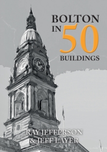 Bolton in 50 Buildings, Paperback / softback Book Bolton in 50 Buildings, Paperback / softback Book