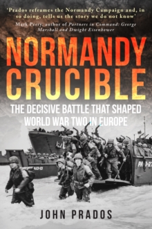 Normandy Crucible : The Decisive Battle that Shaped World War Two in Europe, Paperback / softback Book Normandy Crucible : The Decisive Battle that Shaped World War Two in Europe, Paperback / softback Book