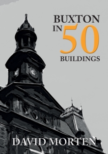Buxton in 50 Buildings, Paperback / softback Book Buxton in 50 Buildings, Paperback / softback Book