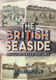 The British Seaside : An Illustrated History, Paperback / softback Book The British Seaside : An Illustrated History, Paperback / softback Book