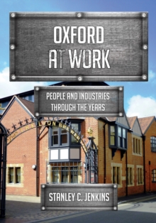 Oxford at Work : People and Industries Through the Years, Paperback / softback Book Oxford at Work : People and Industries Through the Years, Paperback / softback Book