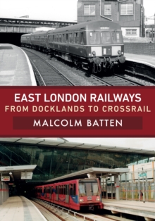 East London Railways : From Docklands to Crossrail