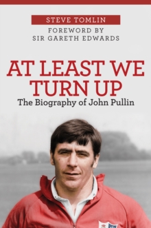 At Least We Turn Up : The Biography of John Pullin, Paperback / softback Book At Least We Turn Up : The Biography of John Pullin, Paperback / softback Book