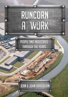 Runcorn at Work : People and Industries Through the Years, Paperback / softback Book Runcorn at Work : People and Industries Through the Years, Paperback / softback Book
