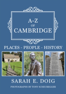 A-Z of Cambridge : Places-People-History, Paperback / softback Book A-Z of Cambridge : Places-People-History, Paperback / softback Book