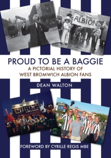 Proud to be a Baggie : A Pictorial History of West Bromwich Albion Fans