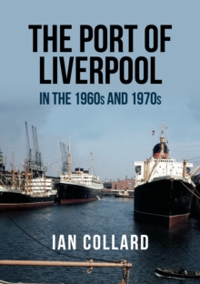 The Port of Liverpool in the 1960s and 1970s, Paperback / softback Book The Port of Liverpool in the 1960s and 1970s, Paperback / softback Book