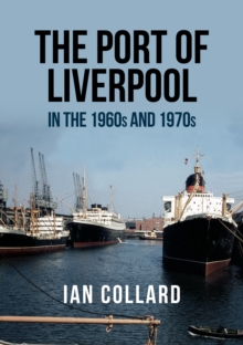 The Port of Liverpool in the 1960s and 1970s