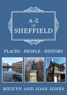 A-Z of Sheffield : Places-People-History, Paperback / softback Book A-Z of Sheffield : Places-People-History, Paperback / softback Book