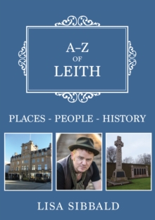 A-Z of Leith : Places-People-History, Paperback / softback Book A-Z of Leith : Places-People-History, Paperback / softback Book