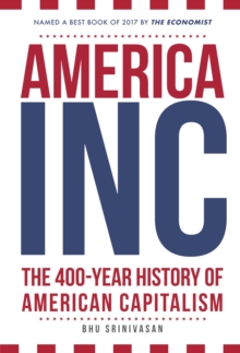 America, Inc : The 400-Year History of American Capitalism