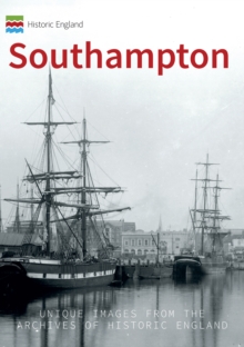 Historic England: Southampton : Unique Images from the Archives of Historic England, Paperback / softback Book Historic England: Southampton : Unique Images from the Archives of Historic England, Paperback / softback Book