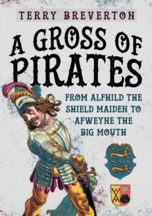 A Gross of Pirates : From Alfhild the Shield Maiden to Afweyne the Big Mouth, Hardback Book A Gross of Pirates : From Alfhild the Shield Maiden to Afweyne the Big Mouth, Hardback Book