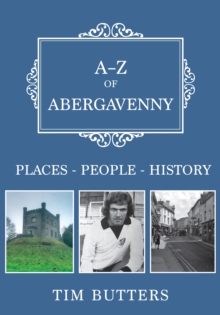 A-Z of Abergavenny : Places-People-History, Paperback / softback Book A-Z of Abergavenny : Places-People-History, Paperback / softback Book