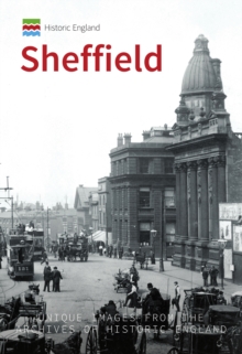 Historic England: Sheffield : Unique Images from the Archives of Historic England, Paperback / softback Book Historic England: Sheffield : Unique Images from the Archives of Historic England, Paperback / softback Book