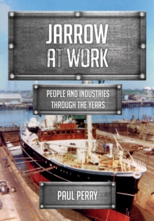 Jarrow at Work : People and Industries Through the Years