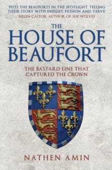 The House of Beaufort : The Bastard Line that Captured the Crown