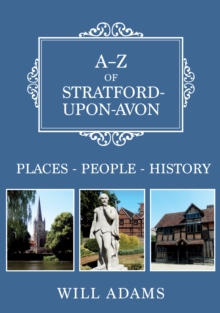 A-Z of Stratford-upon-Avon : Places-People-History