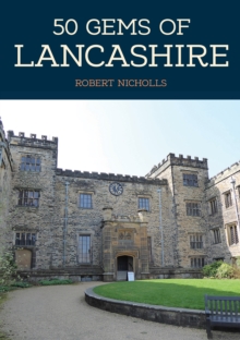 50 Gems of Lancashire : The History & Heritage of the Most Iconic Places