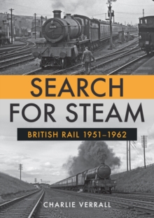 Search for Steam: British Rail 1951-1962, Paperback / softback Book Search for Steam: British Rail 1951-1962, Paperback / softback Book