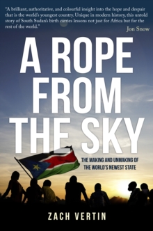 A Rope from the Sky : The Making and Unmaking of the World's Newest State