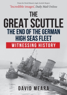 The Great Scuttle: The End of the German High Seas Fleet : Witnessing History