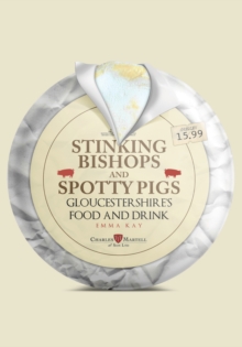Stinking Bishops and Spotty Pigs : Gloucestershire's Food and Drink, Paperback / softback Book Stinking Bishops and Spotty Pigs : Gloucestershire's Food and Drink, Paperback / softback Book
