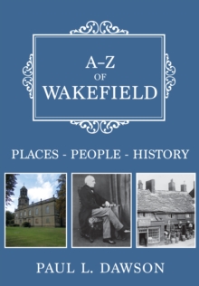 A-Z of Wakefield : Places-People-History