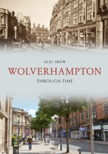 Wolverhampton Through Time, Paperback / softback Book Wolverhampton Through Time, Paperback / softback Book
