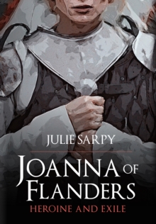 Joanna of Flanders : Heroine and Exile