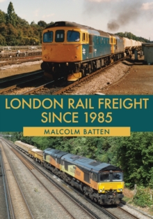 London Rail Freight Since 1985, Paperback / softback Book London Rail Freight Since 1985, Paperback / softback Book