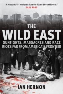 The Wild East : Gunfights, Massacres and Race Riots Far From America's Frontier