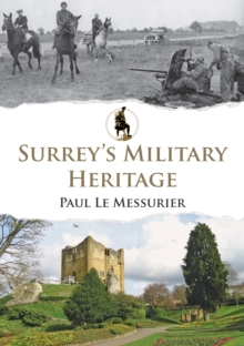Surrey's Military Heritage, Paperback / softback Book Surrey's Military Heritage, Paperback / softback Book