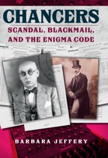 Chancers : Scandal, Blackmail, and the Enigma Code