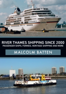 River Thames Shipping Since 2000: Passenger Ships, Ferries, Heritage Shipping and More, Paperback / softback Book River Thames Shipping Since 2000: Passenger Ships, Ferries, Heritage Shipping and More, Paperback / softback Book