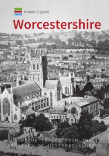 Historic England: Worcestershire : Unique Images from the Archives of Historic England