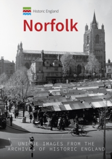 Historic England: Norfolk : Unique Images from the Archives of Historic England