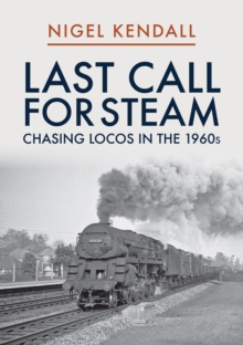 Last Call for Steam: Chasing Locos in the 1960s