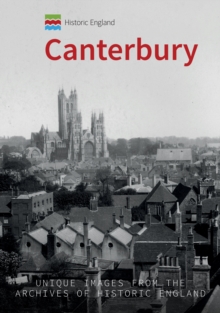 Historic England: Canterbury : Unique Images from the Archives of Historic England