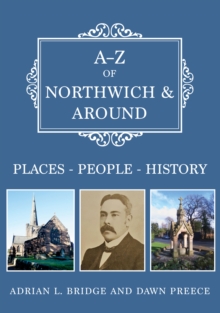 A-Z of Northwich & Around : Places-People-History, Paperback / softback Book A-Z of Northwich & Around : Places-People-History, Paperback / softback Book