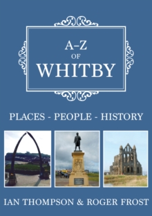 A-Z of Whitby : Places-People-History